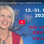 15.- 31. März 2025 – mit VOLLER KRAFT voraus – CHANNELING VON EE Michael, Metatron u. M. Maria