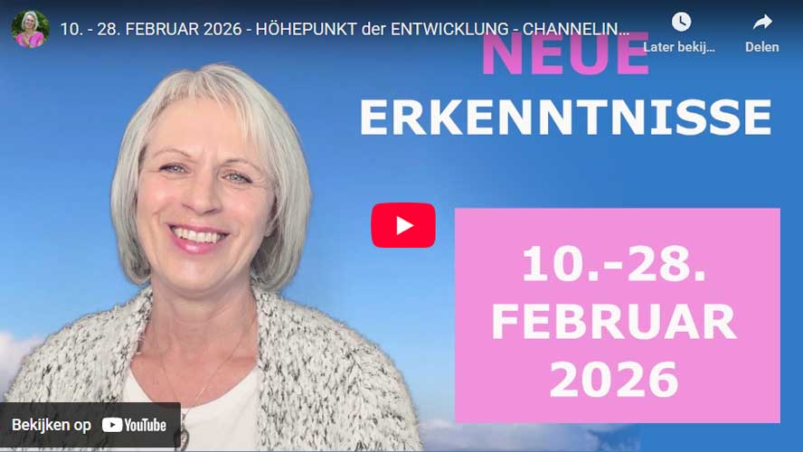 10. - 28. FEBRUAR 2026 - HÖHEPUNKT der ENTWICKLUNG - CHANNELING von der QUELLE des LICHTS