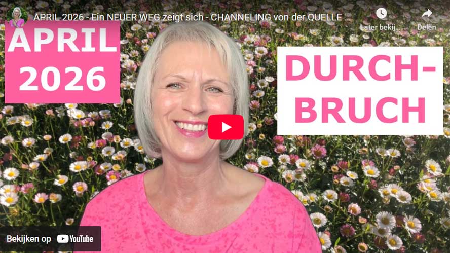 APRIL 2026 - Ein NEUER WEG zeigt sich - CHANNELING von der QUELLE des LICHTS