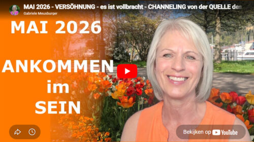 MAI 2026 – VERSÖHNUNG – es ist vollbracht – CHANNELING von der QUELLE des LICHTS